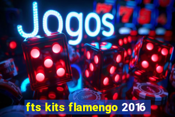 fts kits flamengo 2016